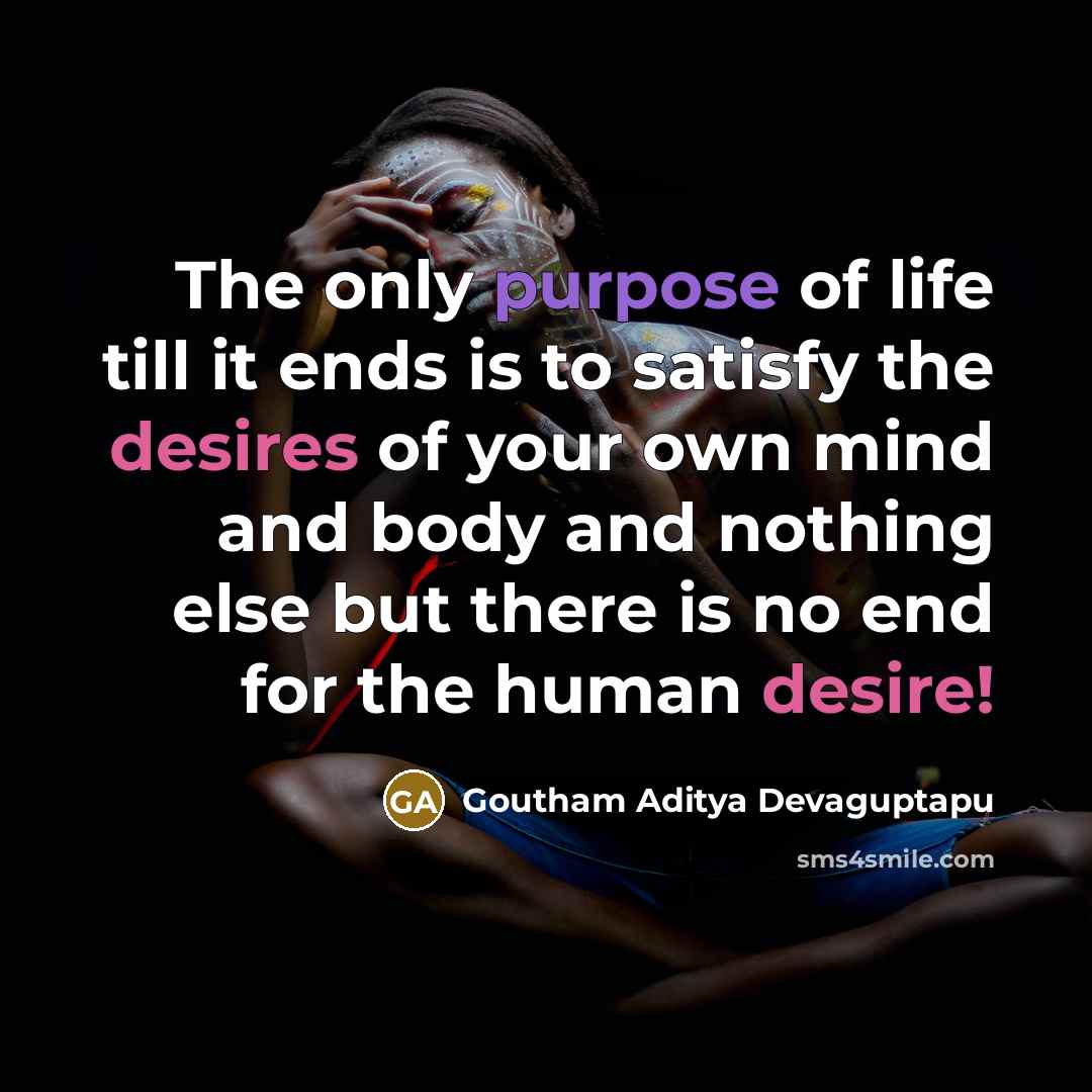 “The only purpose of life till it ends is to…” quote by Goutham Aditya Devaguptapu
