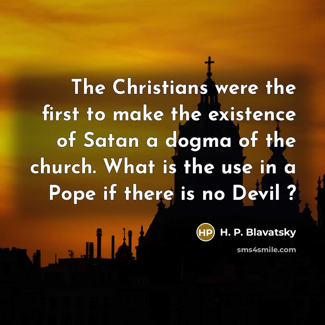 “The Christians were the first to make the existence of…” quote by H. P. Blavatsky
