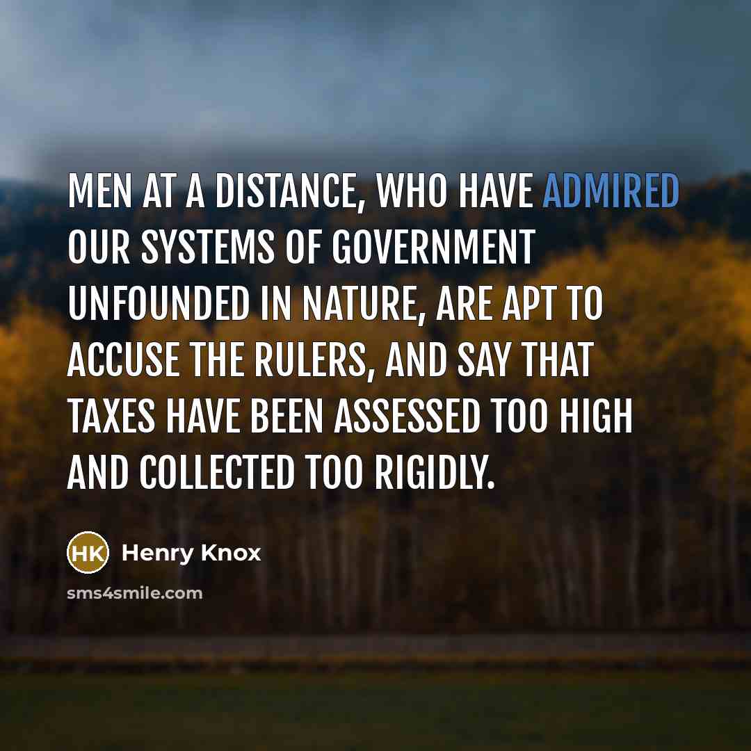 “Men at a distance, who have admired our systems of…” quote by Henry Knox