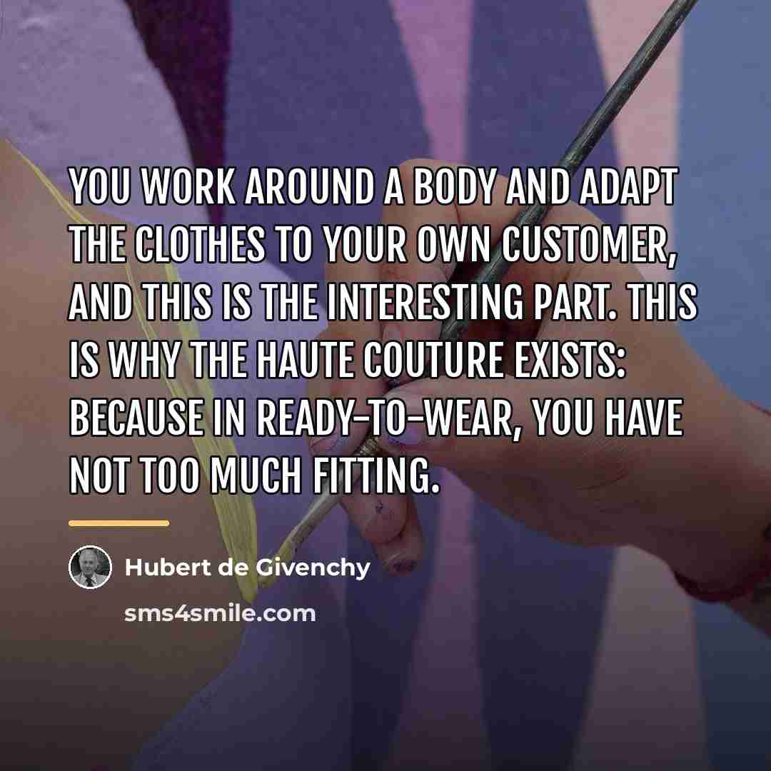 “You work around a body and adapt the clothes to…” quote by Hubert de Givenchy