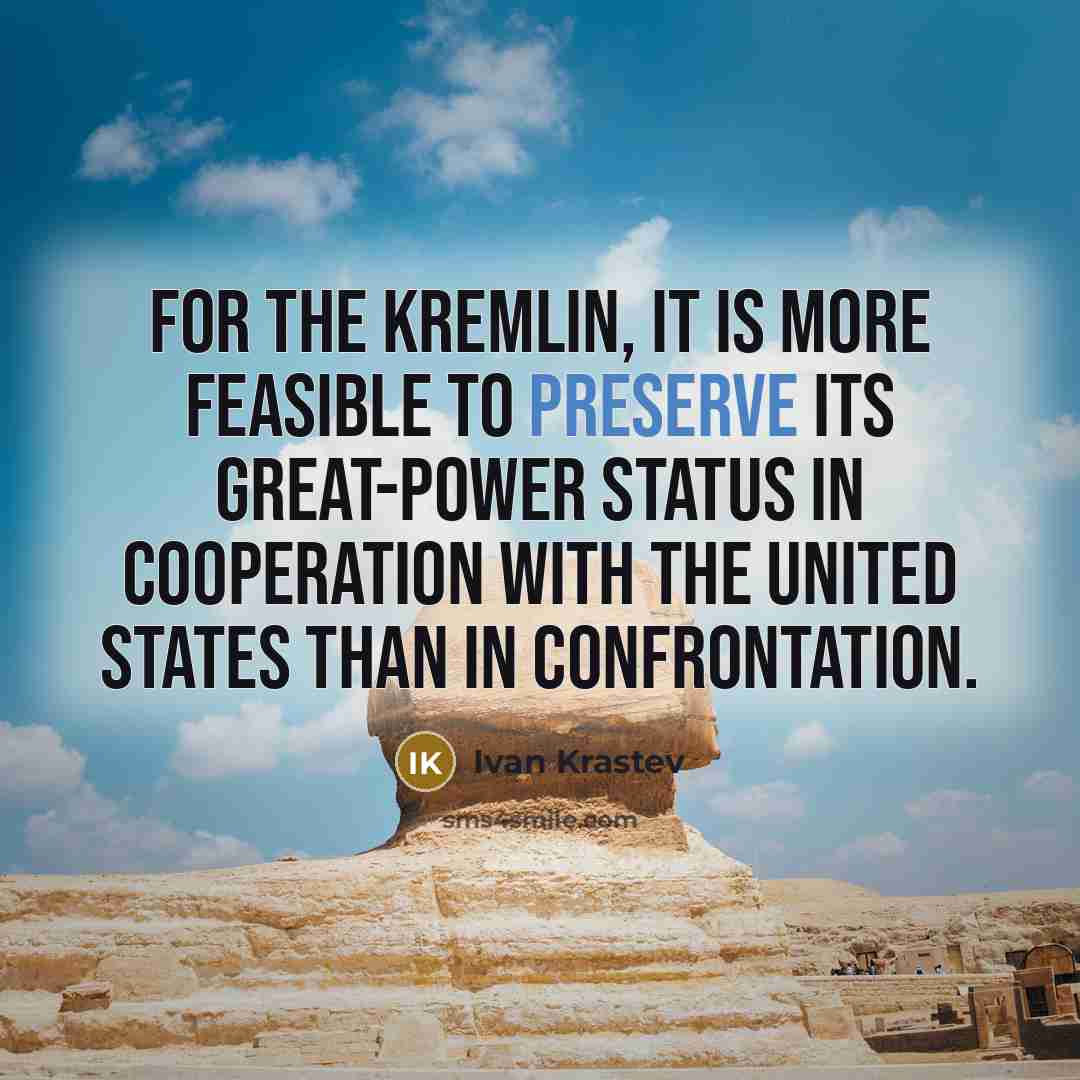 “For the Kremlin, it is more feasible to preserve its…” quote by Ivan Krastev