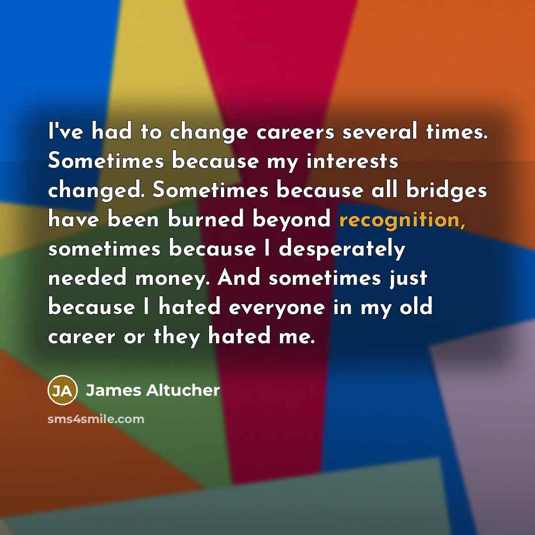 “I've had to change careers several times. Sometimes because my…” quote by James Altucher