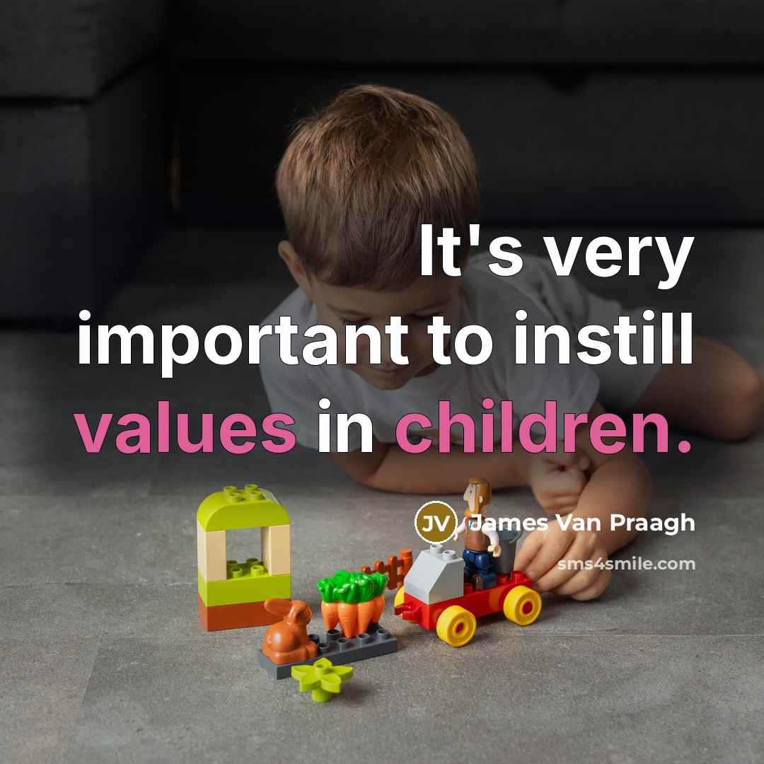 “It's very important to instill values in children.” quote by James Van Praagh