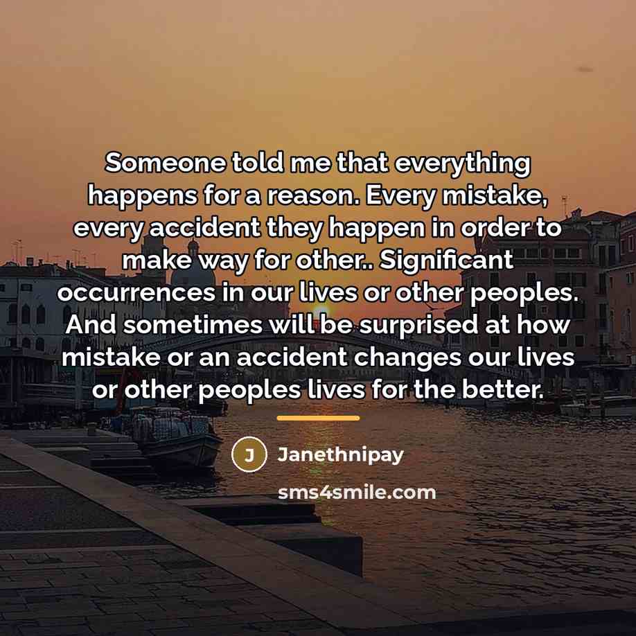 “Someone told me that everything happens for a reason. Every…” quote by Janethnipay
