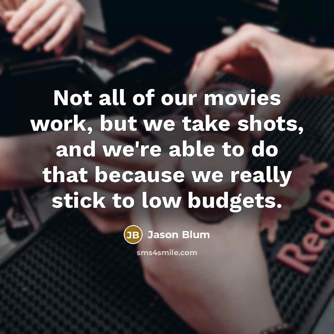 “Not all of our movies work, but we take shots,…” quote by Jason Blum