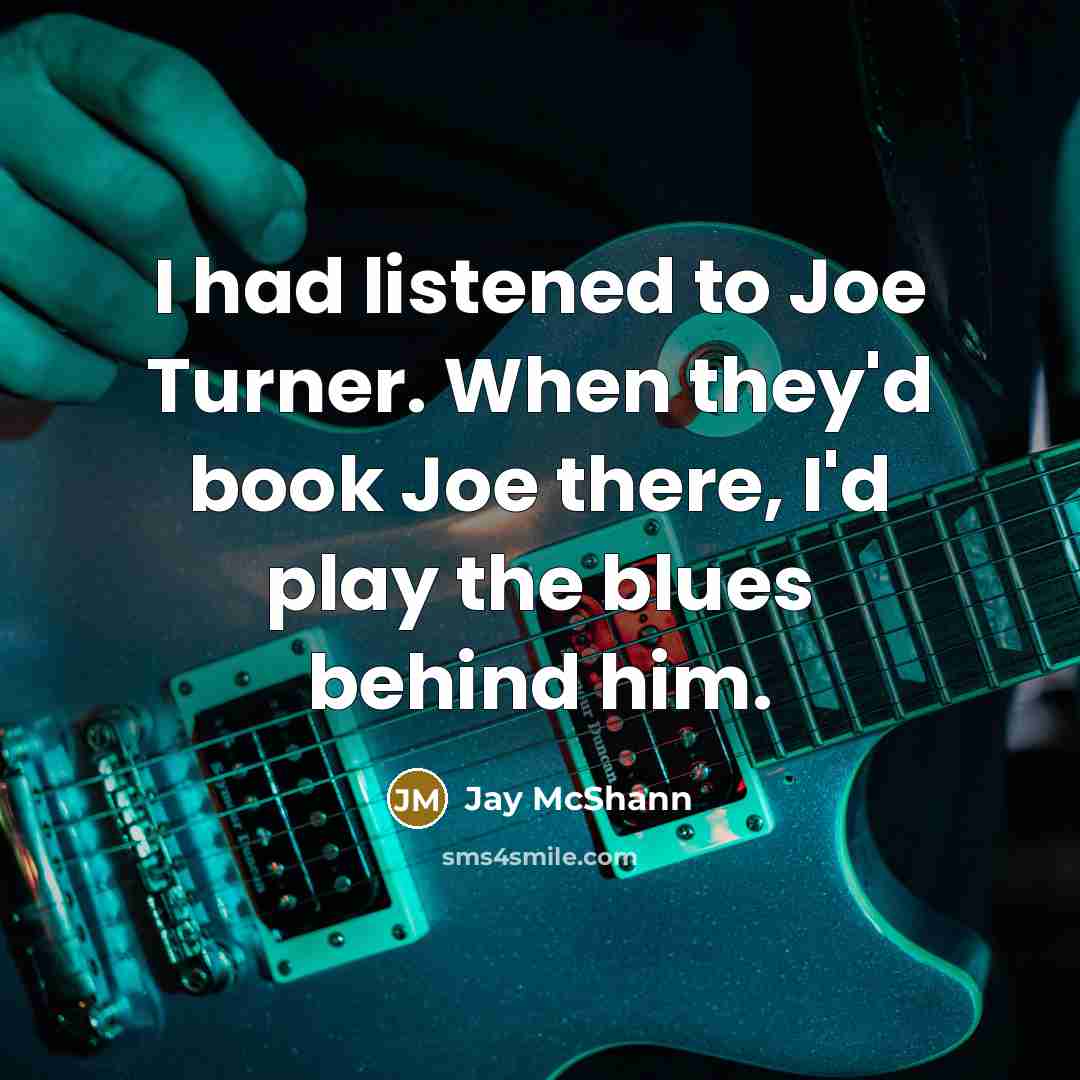 “I had listened to Joe Turner. When they'd book Joe…” quote by Jay McShann