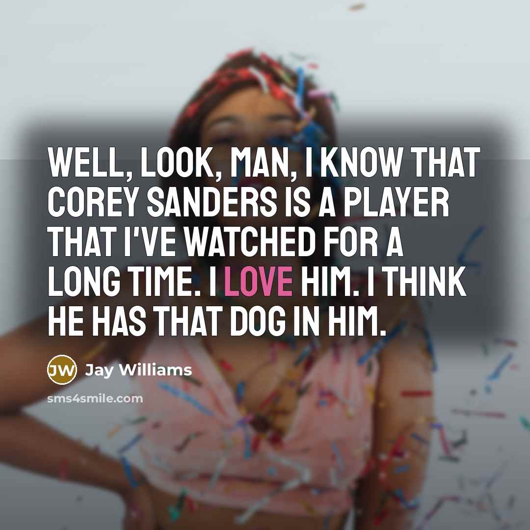 “Well, look, man, I know that Corey Sanders is a…” quote by Jay Williams