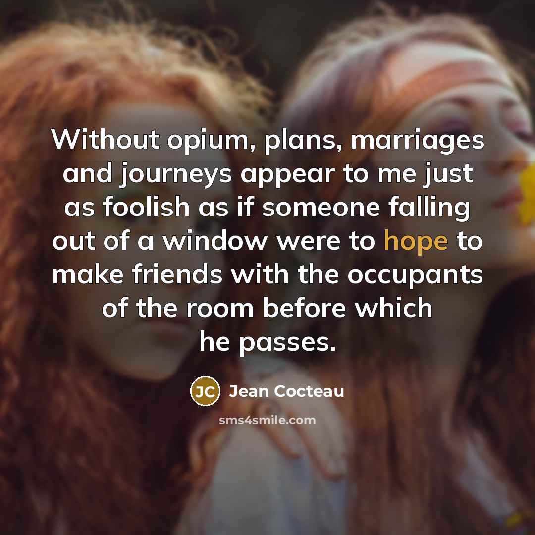 “Without opium, plans, marriages and journeys appear to me just…” quote by Jean Cocteau