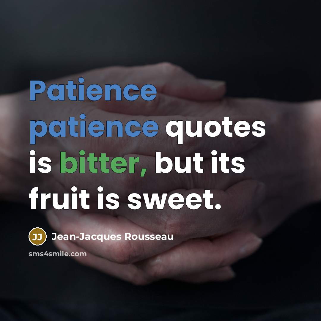 “Patience patience quotes is bitter, but its fruit is sweet.…” quote by Jean-Jacques Rousseau