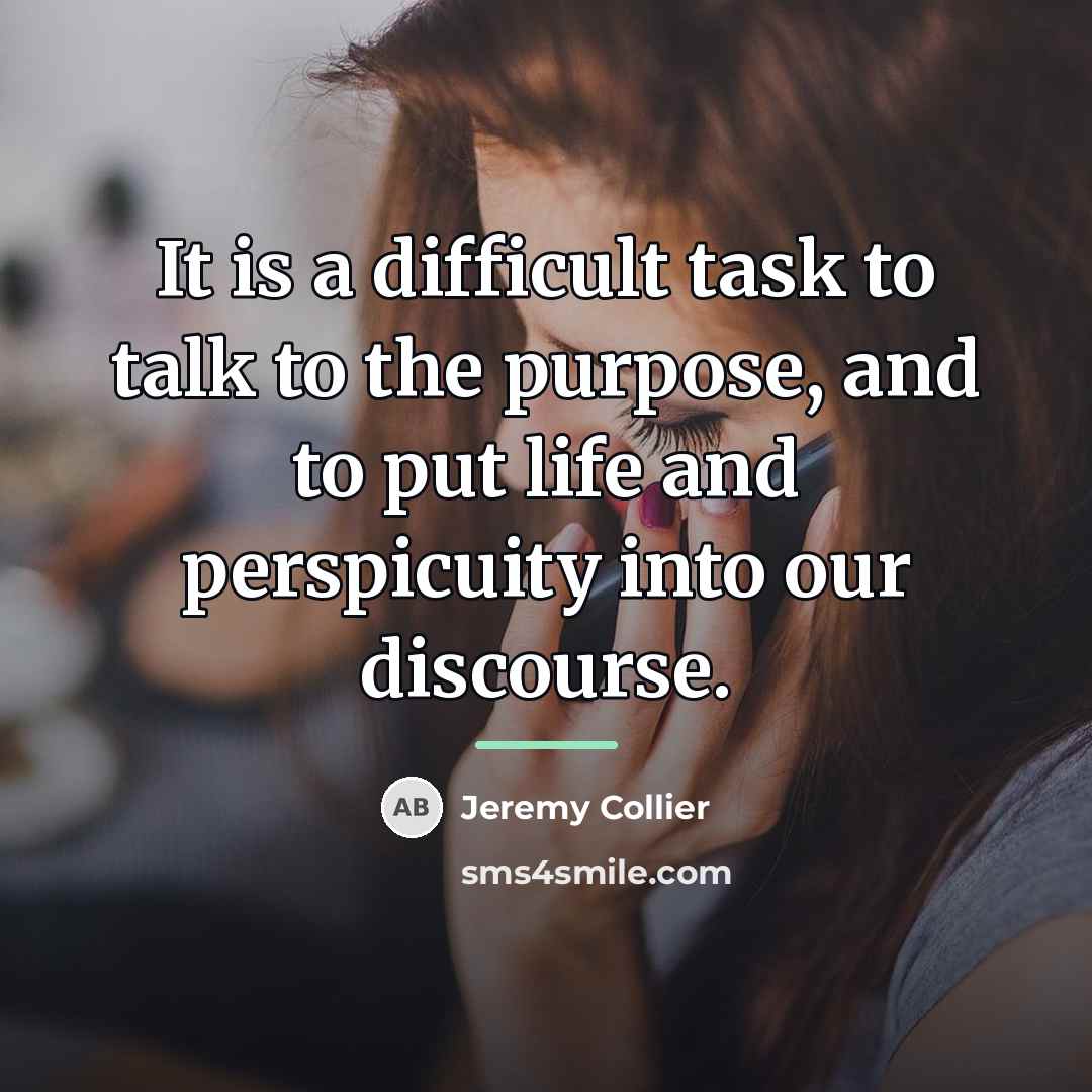 “It is a difficult task to talk to the purpose,…” quote by Jeremy Collier