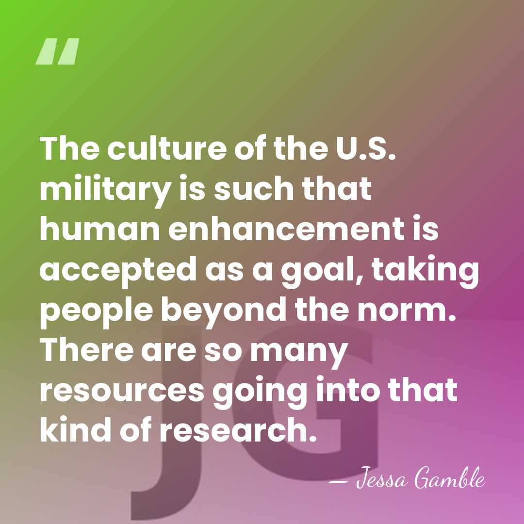 The culture of the U.S. military is such that human enhancement is&hellip; - Jessa Gamble