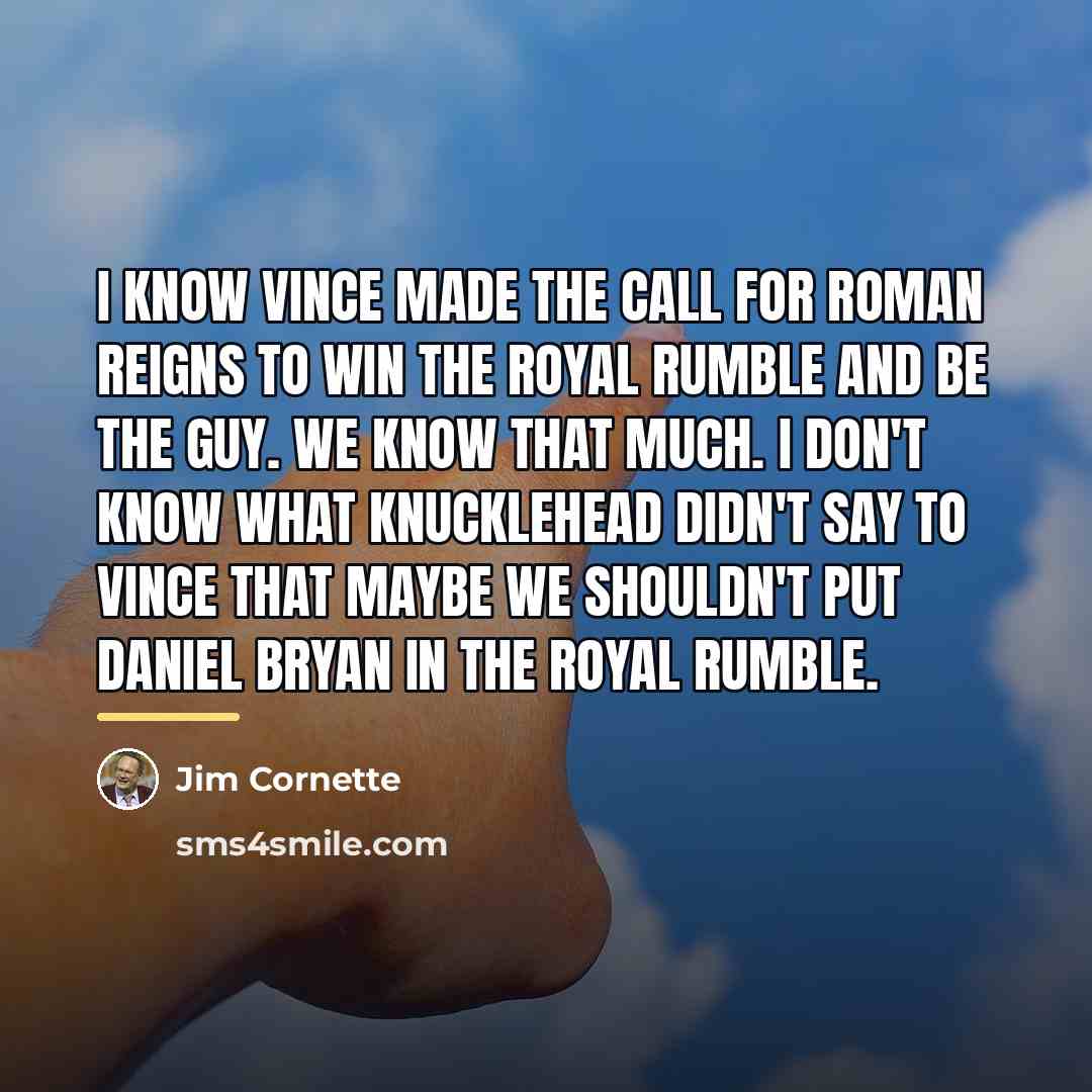 “I know Vince made the call for Roman Reigns to…” quote by Jim Cornette