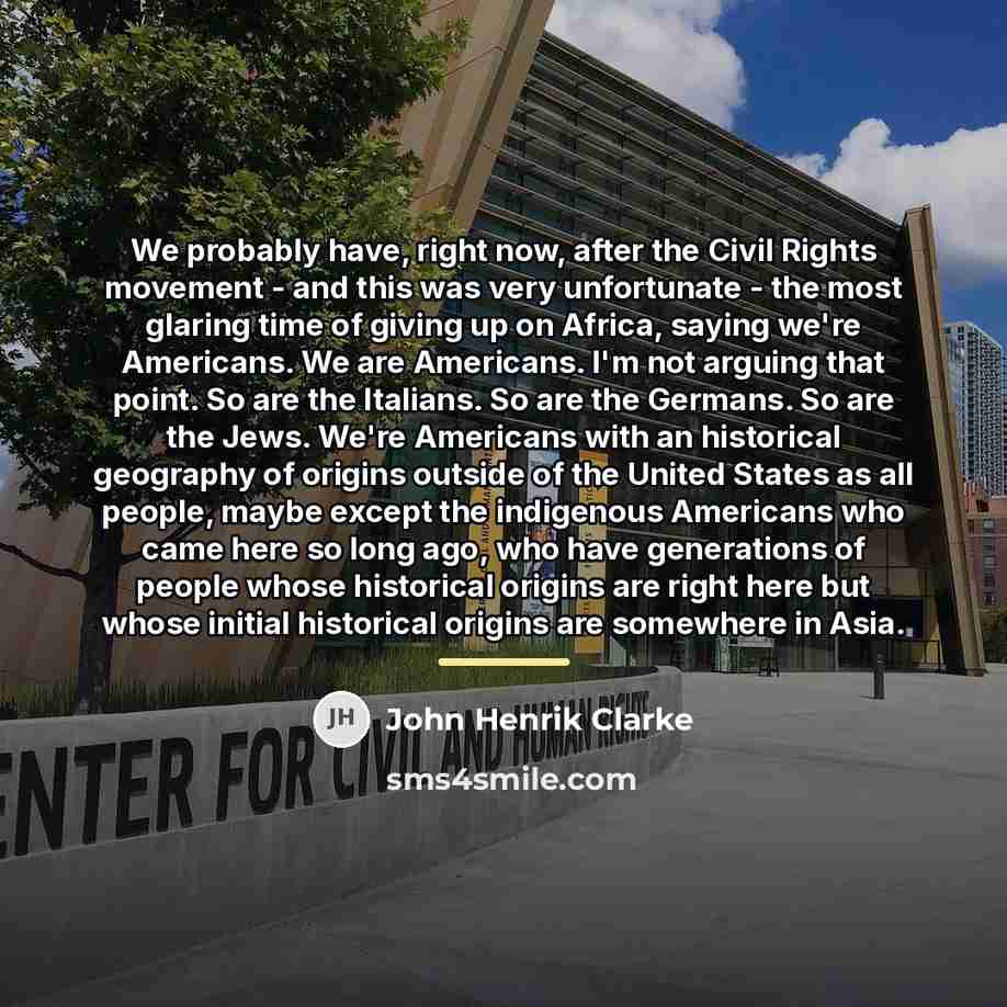 “We probably have, right now, after the Civil Rights movement…” quote by John Henrik Clarke