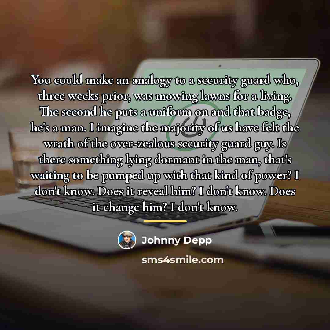 “You could make an analogy to a security guard who,…” quote by Johnny Depp
