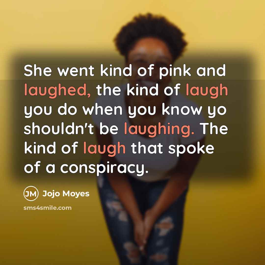 “She went kind of pink and laughed, the kind of…” quote by Jojo Moyes