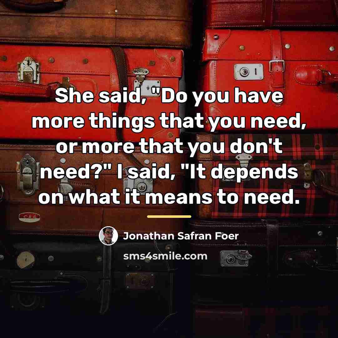 “She said, "Do you have more things that you need,…” quote by Jonathan Safran Foer