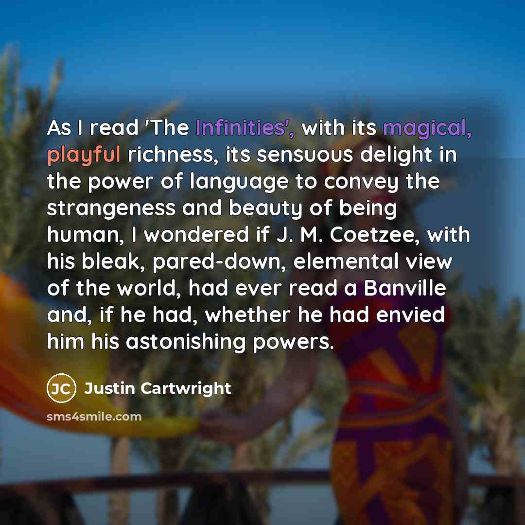 “As I read 'The Infinities', with its magical, playful richness,…” quote by Justin Cartwright