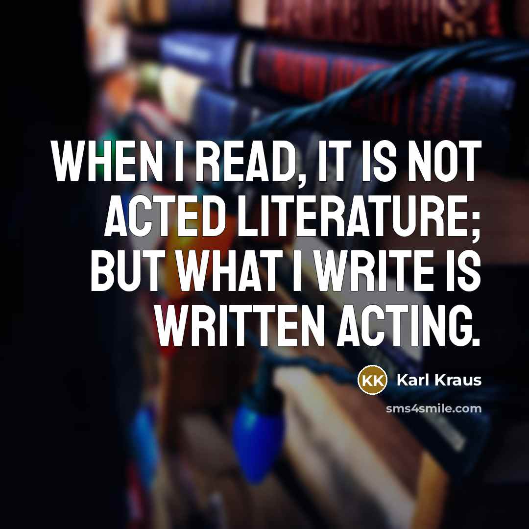 “When I read, it is not acted literature; but what…” quote by Karl Kraus