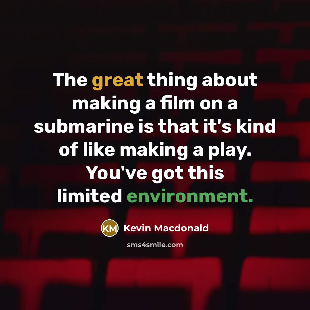 “The great thing about making a film on a submarine…” quote by Kevin Macdonald