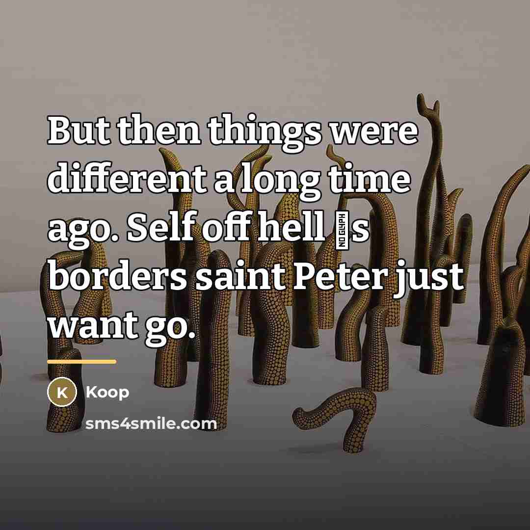 “But then things were different a long time ago. Self…” quote by Koop