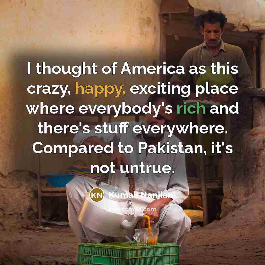 “I thought of America as this crazy, happy, exciting place…” quote by Kumail Nanjiani