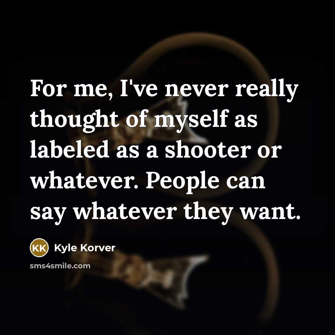 “For me, I've never really thought of myself as labeled…” quote by Kyle Korver