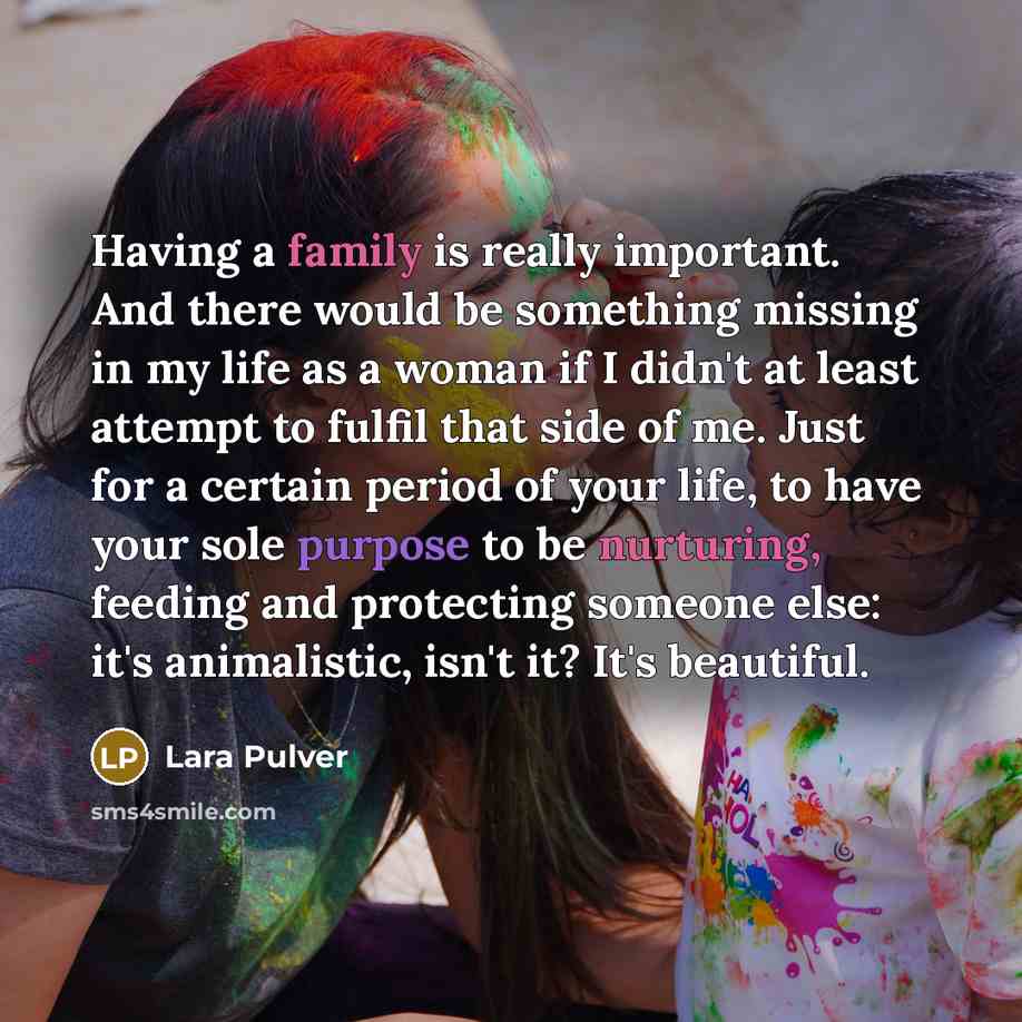 “Having a family is really important. And there would be…” quote by Lara Pulver