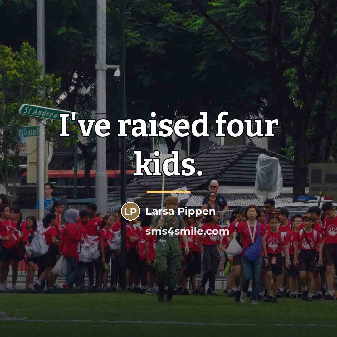 “I've raised four kids.…” quote by Larsa Pippen