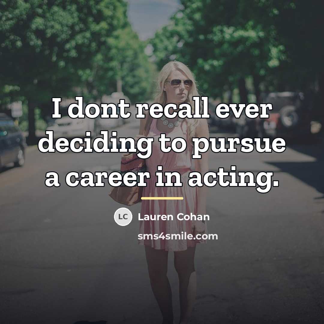 “I dont recall ever deciding to pursue a career in…” quote by Lauren Cohan