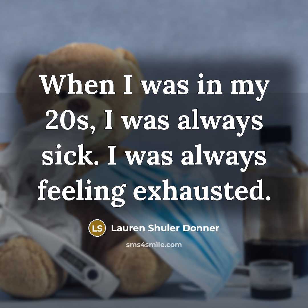 “When I was in my 20s, I was always sick.…” quote by Lauren Shuler Donner