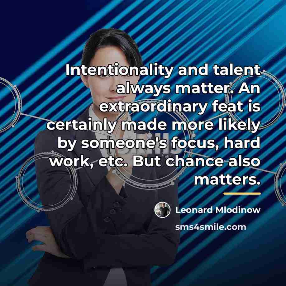 “Intentionality and talent always matter. An extraordinary feat is certainly…” quote by Leonard Mlodinow