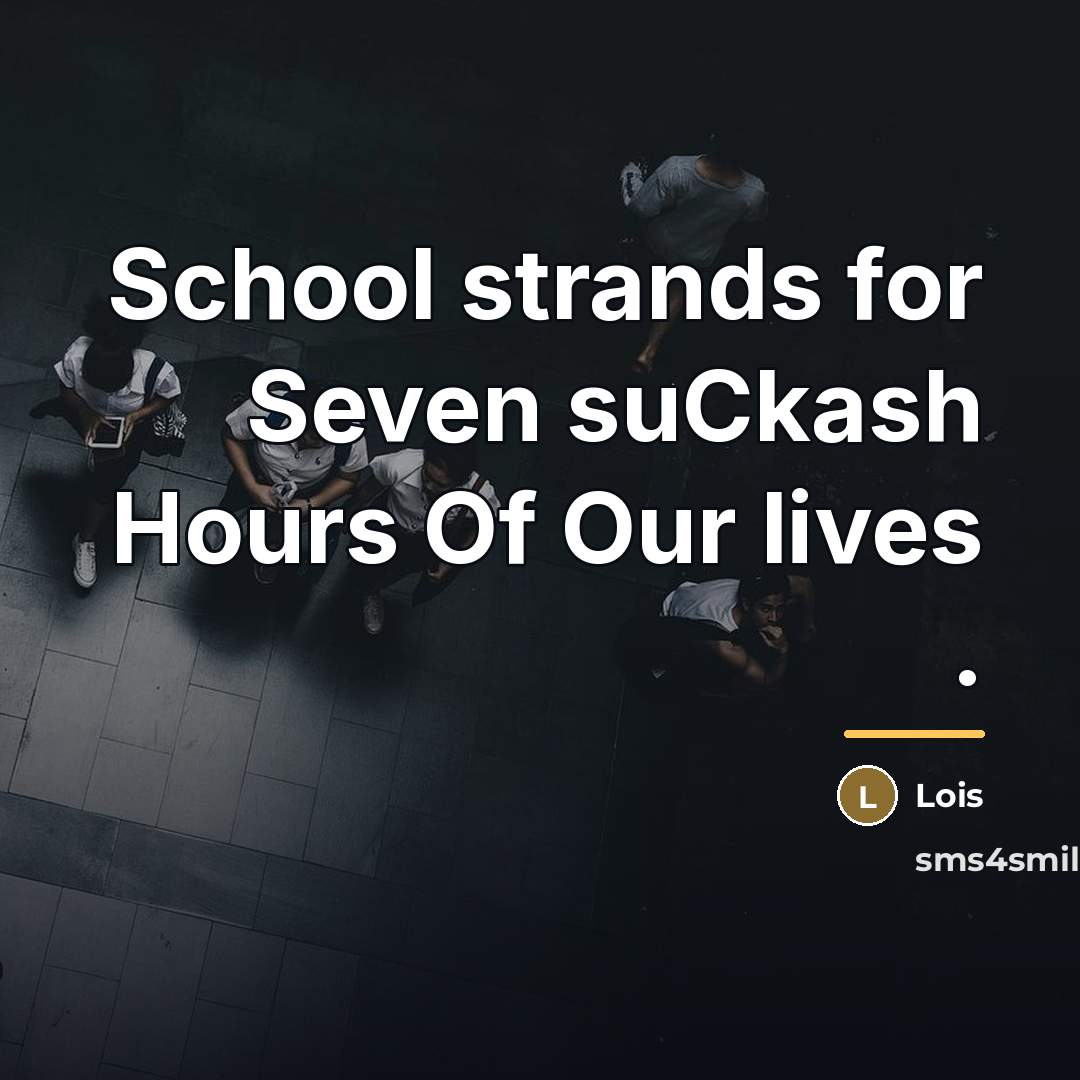 “School strands for Seven suCkash Hours Of Our lives .…” quote by Lois