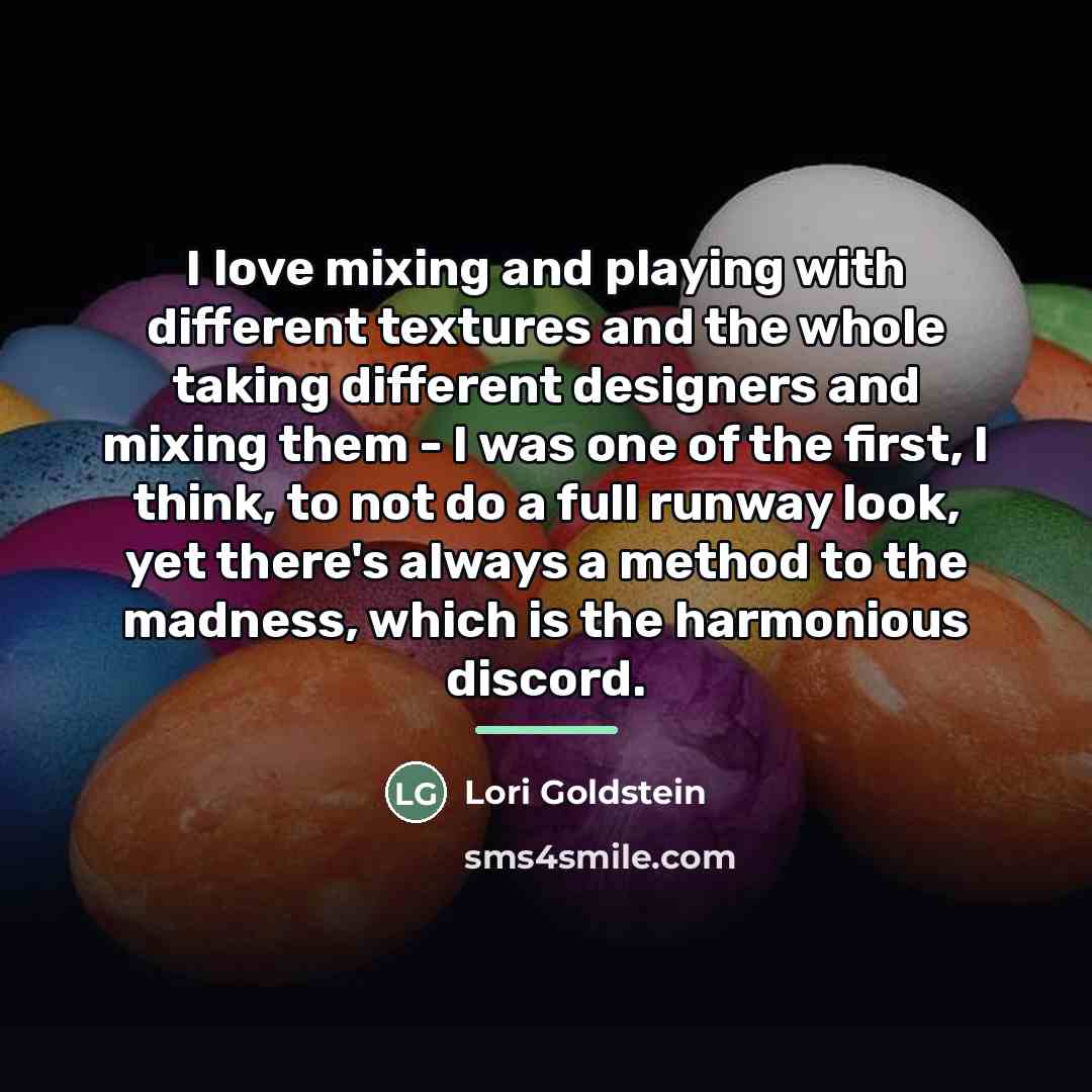“I love mixing and playing with different textures and the…” quote by Lori Goldstein