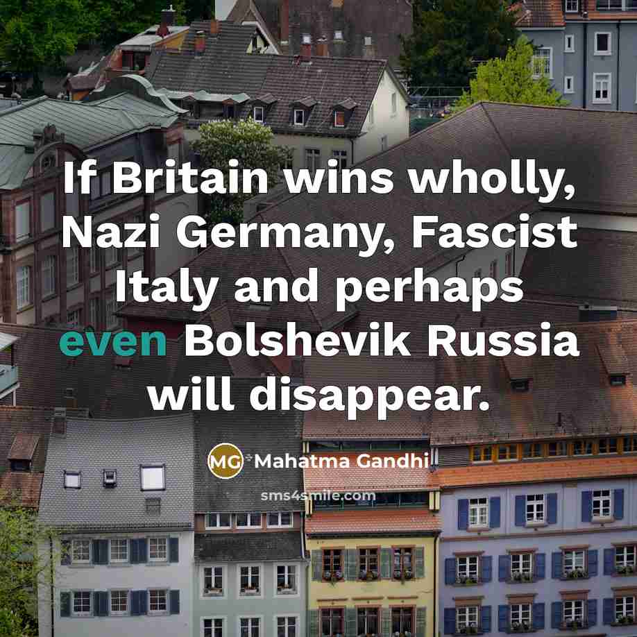 “If Britain wins wholly, Nazi Germany, Fascist Italy and perhaps…” quote by Mahatma Gandhi