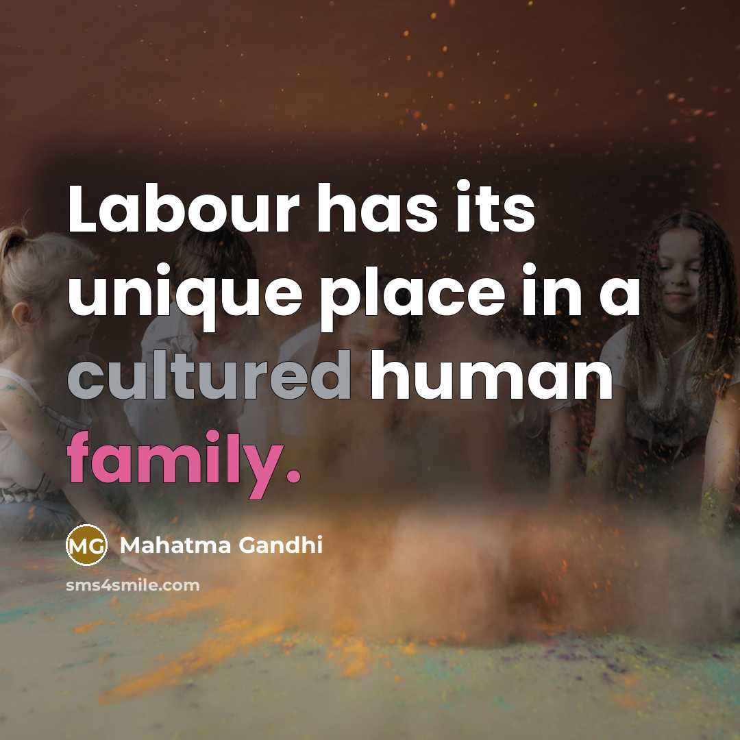 “Labour has its unique place in a cultured human family.…” quote by Mahatma Gandhi