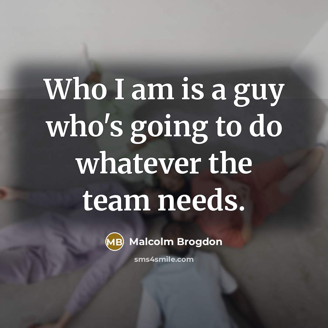 “Who I am is a guy who's going to do…” quote by Malcolm Brogdon
