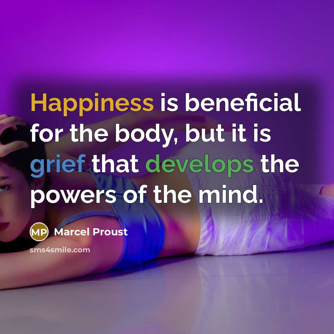 “Happiness is beneficial for the body, but it is grief…” quote by Marcel Proust