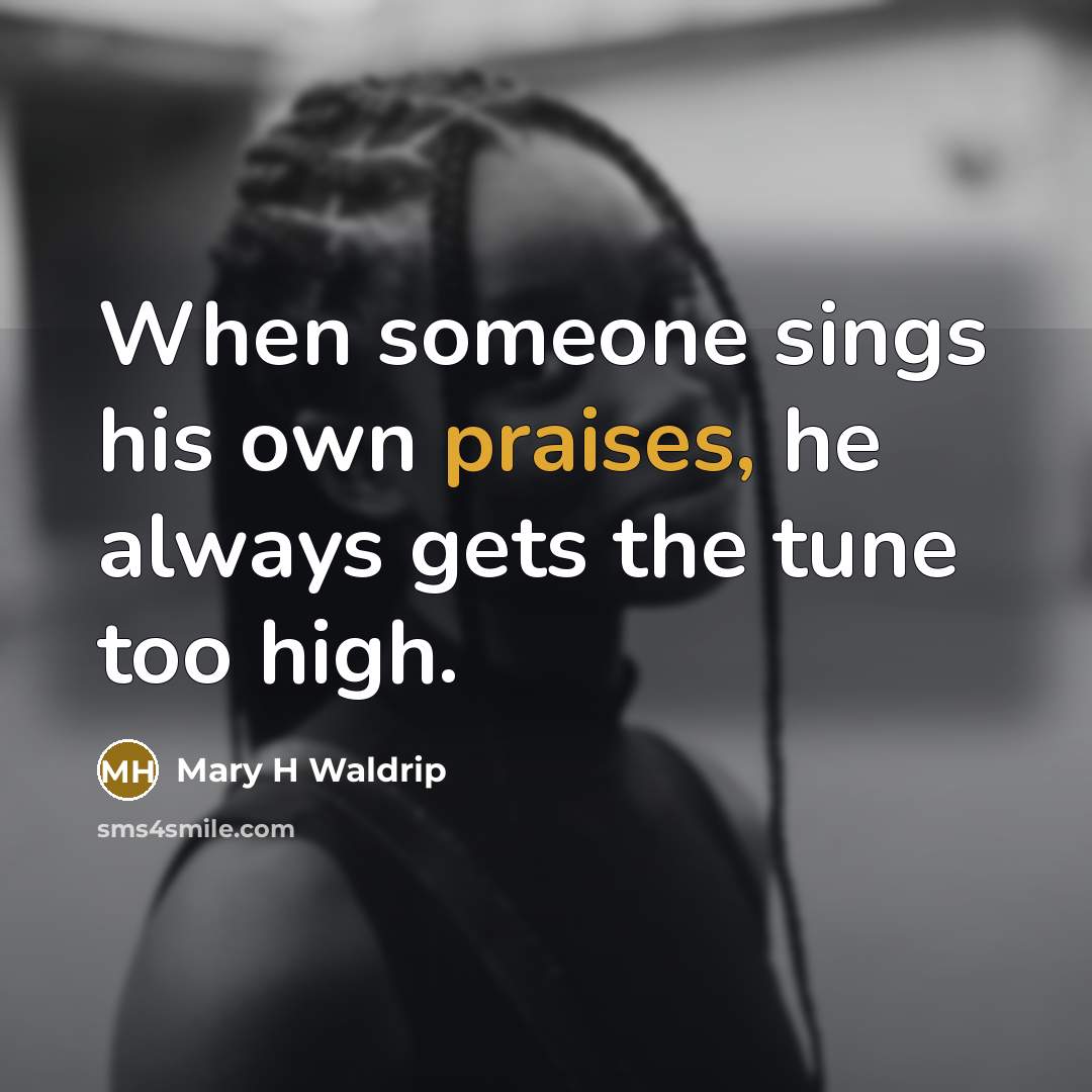 “When someone sings his own praises, he always gets the…” quote by Mary H Waldrip