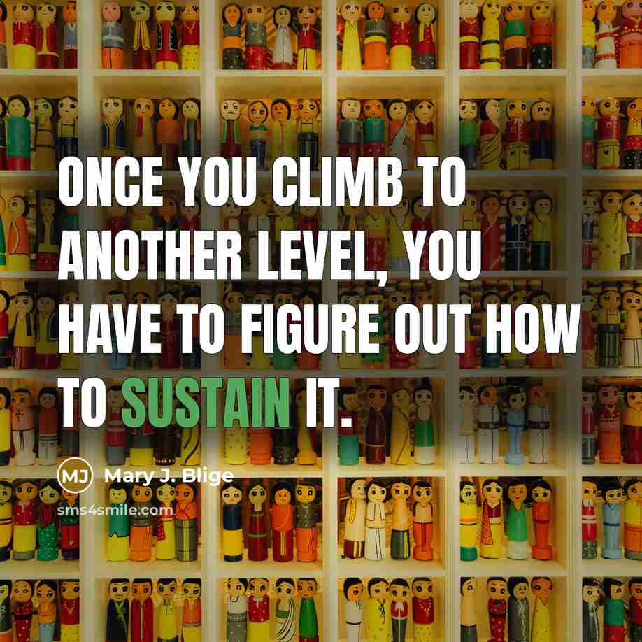 “Once you climb to another level, you have to figure…” quote by Mary J. Blige