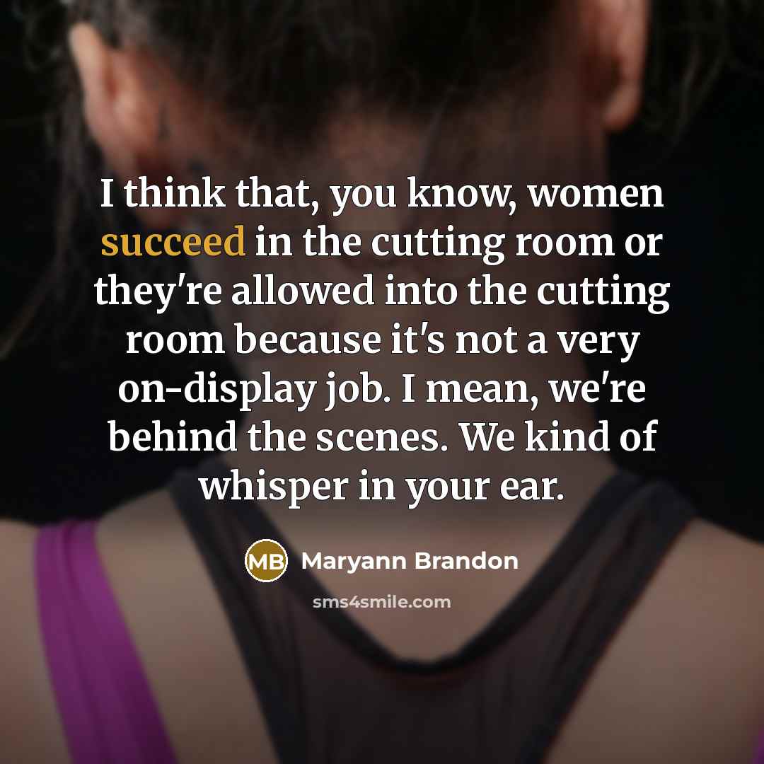 “I think that, you know, women succeed in the cutting…” quote by Maryann Brandon