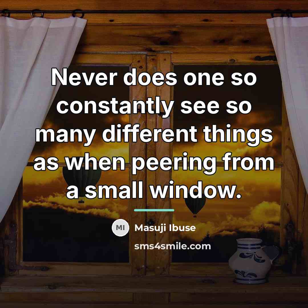 “Never does one so constantly see so many different things…” quote by Masuji Ibuse