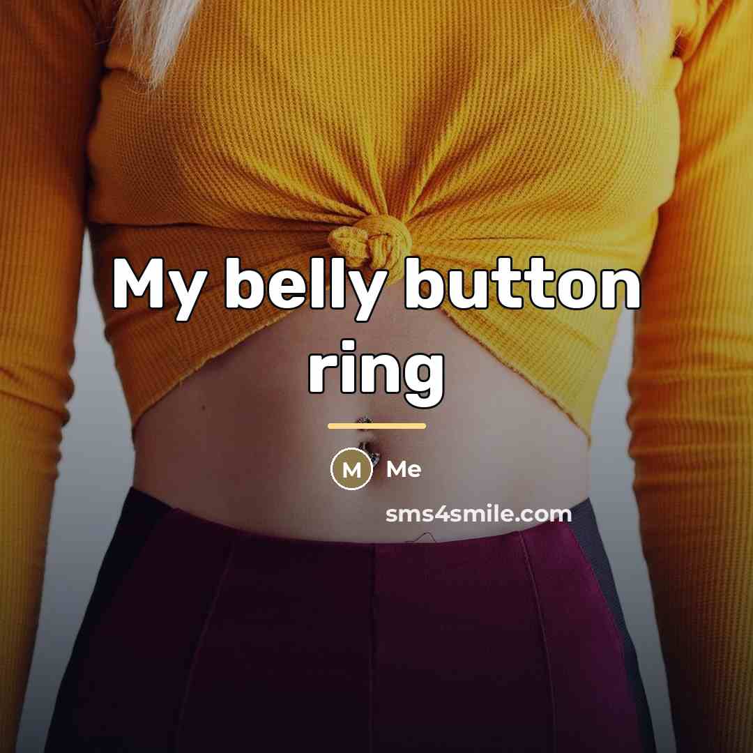 “My belly button ring…” quote by Me