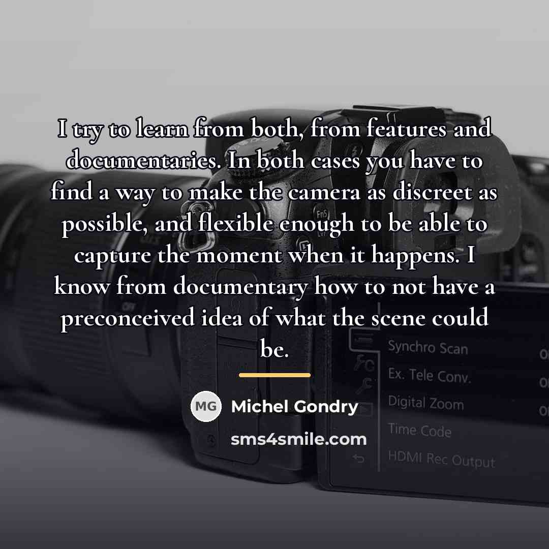 “I try to learn from both, from features and documentaries.…” quote by Michel Gondry