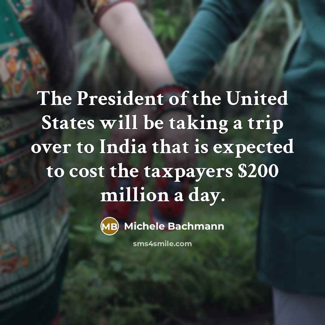 “The President of the United States will be taking a…” quote by Michele Bachmann