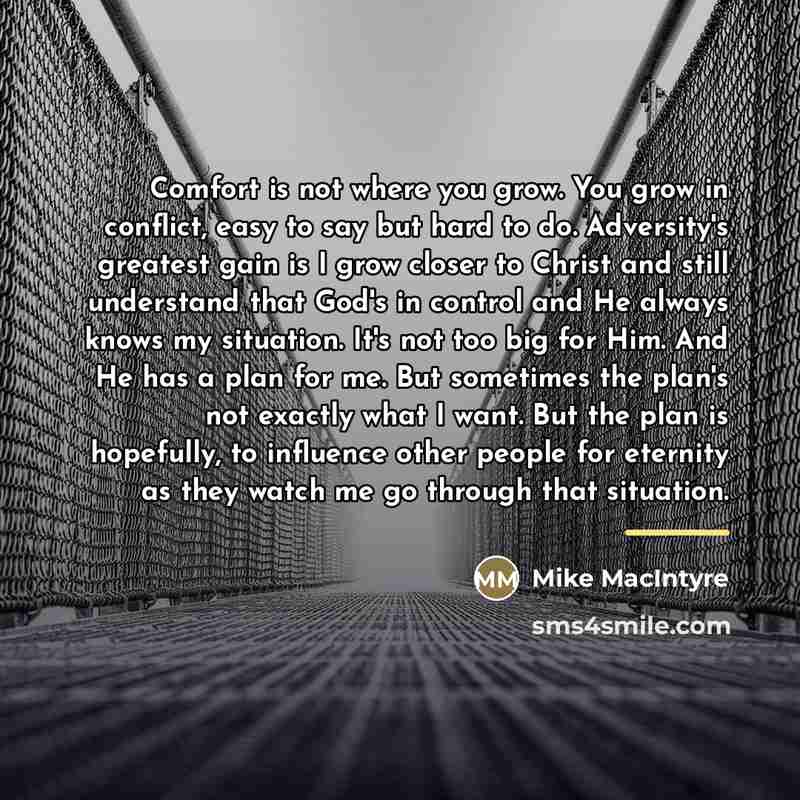 “Comfort is not where you grow. You grow in conflict,…” quote by Mike MacIntyre