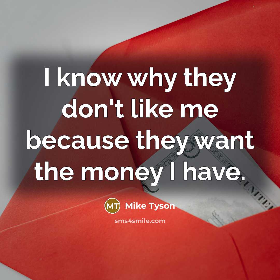 “I know why they don't like me because they want…” quote by Mike Tyson