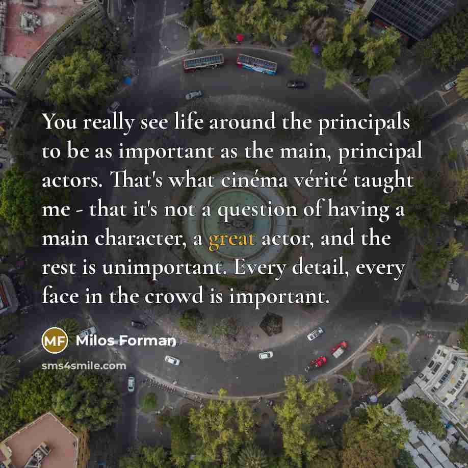 “You really see life around the principals to be as…” quote by Milos Forman