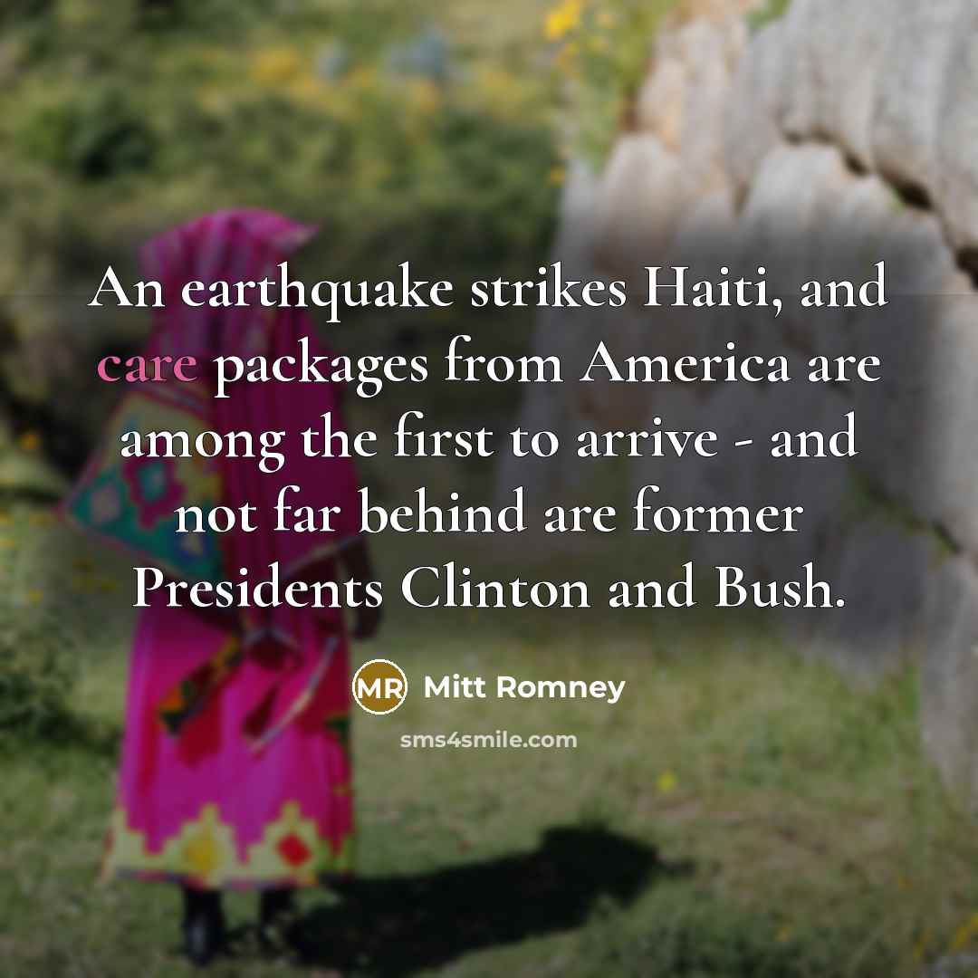 “An earthquake strikes Haiti, and care packages from America are…” quote by Mitt Romney
