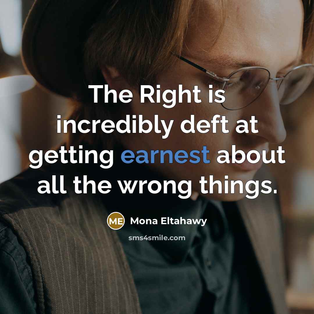 “The Right is incredibly deft at getting earnest about all…” quote by Mona Eltahawy