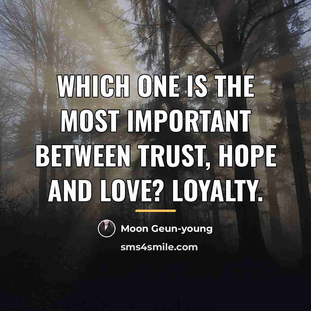 “Which one is the most important between trust, hope and…” quote by Moon Geun-young